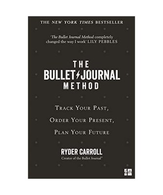 The Bullet Journal Method: Track Your Past, Order Your Present, Plan Your Future