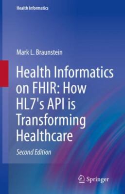 Health Informatics on Fhir : How Hl7's New Api Is Transforming Healthcare, Ha...