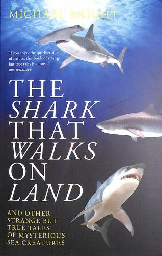 Shark That Walks on Land : ... and Other Strange but True Tales of Mysterious...