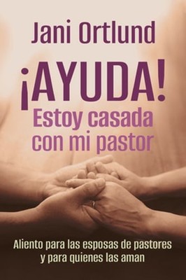 ¡Ayuda! Estoy Casada Con Mi Pastor by Jani Ortlund: New