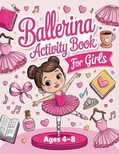 Ballerina Activity Book for Girls Ages 4 8: Fun Creative Ballet Activities and