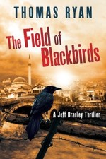 THE FIELD OF BLACKBIRDS (A JEFF BRADLEY THRILLER) By Thomas Ryan **Excellent**