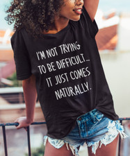 I'm Not Trying To Be Difficult Cool Humor Sarcastic Funny Sayings Graphic Tees