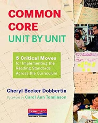 Common Core, Unit by Unit : 5 Critical Moves for Implementing the