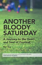 Image of Another Bloody Saturday: A Journey to the Heart and Soul of Football by Mat Guy
