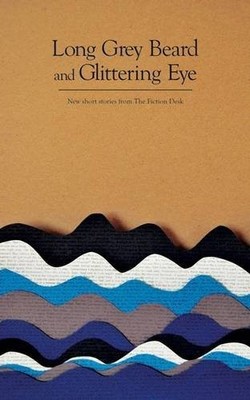Long Grey Beard and Glittering Eye (The Fiction Desk),Matthew Li