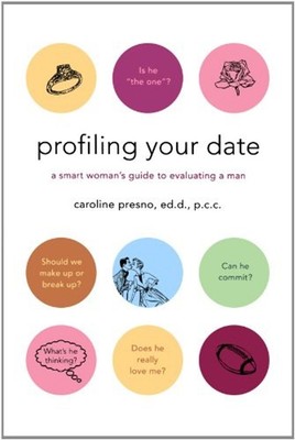 Profiling Your Date : A Smart Woman's Guide to Evaluating a Man C