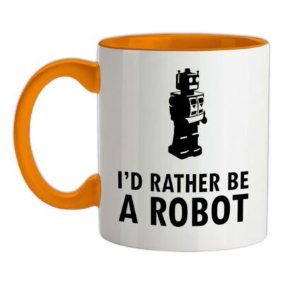 I'd Rather Be A Robot - Keramiktasse - Roboter AI Geek Nerd lustig Roboter