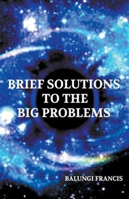 Brief Solutions to the Big Problems by Francis, Balungi, Brand New, Free ship...