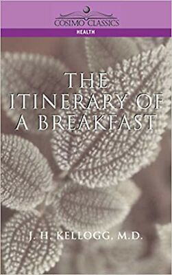 The Itinerary of a Breakfast (Cosimo Classics Health) [Paperback] Kellogg, J....