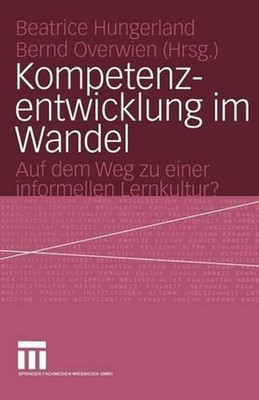 Kompetenzentwicklung im Wandel: Auf dem Weg zu einer informellen Lernkultur? by 