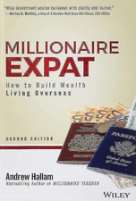 Millionaire Expat, Second Edition: How To Build Wealth Living Overseas
