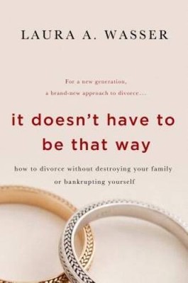 It Doesn't Have to Be That Way: How to Divorce Without Destroying Yo - VERY GOOD