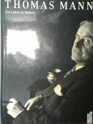 Thomas Mann. Ein Leben in Bildern Hans Wysling: