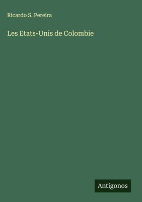 Ricardo S. Pereira | Les Etats-Unis de Colombie | Buch | Französisch (2024)