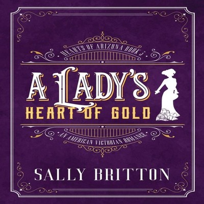 A Lady's Heart of Gold An American Victorian Romance Sally Britto