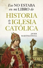 Eso no estaba en mi libro de historia de la Iglesia católica (Spanish Editi...