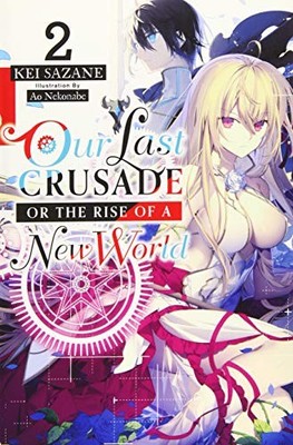 OUR LAST CRUSADE OR THE RISE OF A NEW WORLD, VOL. 2 (LIGHT By Kei Sazane **NEW**