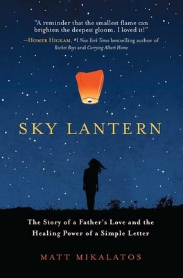Sky Lantern: The Story of a Father's Love and the Healing Power of a Simple Lett