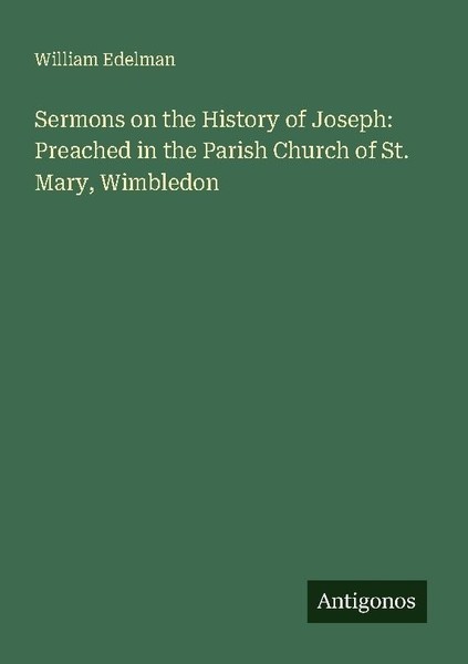 Sermons On The History Of Joseph: Preached In The Parish Church Of St. Mary, Wim-image