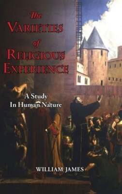 The Varieties of Religious Experience - A Study in Human Nature by William James