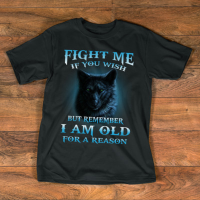 Old Man Wolf T-Shirt Funny Grandpa Gifts I Am Old For A Reason Attitude Apparel