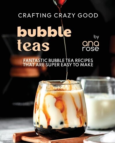 Ana Rose Crafting Crazy Good Bubble Teas (Tascabile)