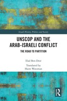 Unscop And The Arab-Israeli Conflict | Elad Ben-Dror | The Road To Partition