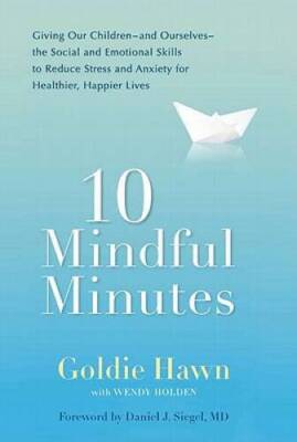 10 Mindful Minutes: Giving Our Children--and Ourselves--the Social and Em - GOOD