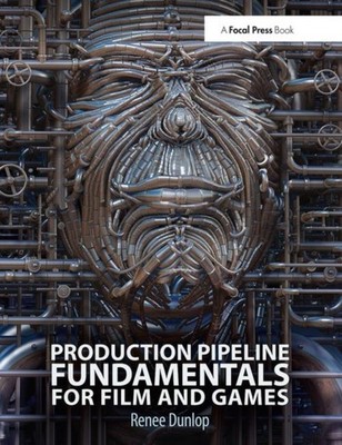Production Pipeline Fundamentals for Film and Games by Renee Dunlop PAPERBACK