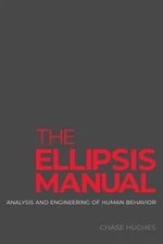 The Ellipsis Manual: Analysis and Engineering of Human Behavior by Hughes, Ch...