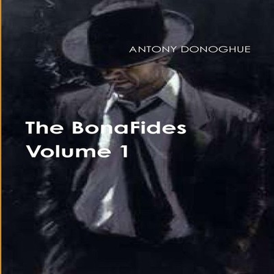 The BonaFides ANTONY DONOGHUE Paperback Lulu Press Inc.