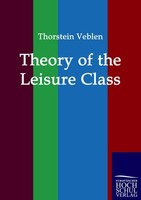 Theory Of The Leisure Class Thorstein Veblen