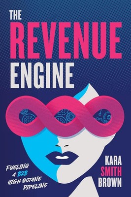 The Revenue Engine Fueling a B2B High Octane Pipeline Kara Smith Brown Buch 2024