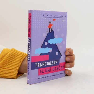 Francouzky se umí otáčet. Rozum a cit zaměstnané ženy  |  Mireille Guiliano