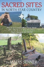 Sacred Sites in North Star Country: Places in Greater NYS That Changed the World