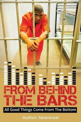 From Behind Bars: All Good Things Come From The Bottom by Matthew Isreal Reese (