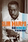 Slim Harpo: Blues King Bee of Baton Rouge, Hawkins, Martin, Good Book