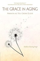 Kathleen Dowling Sin - Grace In Aging Awaken As You Grow Older - Pap - J245Z