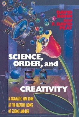 Science, Order, and Creativity: A Dramatic New Look at the Creative Roots of...