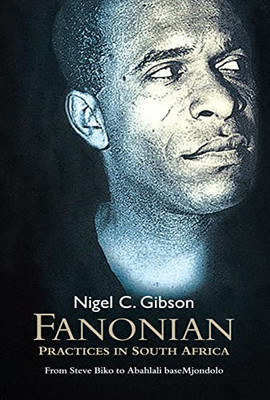 Fanonian Practices in South Africa: from Steve Biko to  -  NEW F. Fanon, Nigel 2