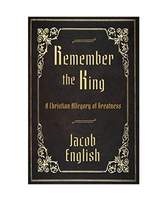 Remember the King: A Christian Allegory of Greatness, Jacob English