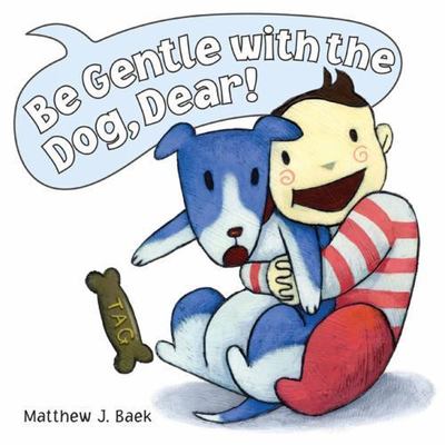 Be Gentle With the Dog Dear by Matthew Baek