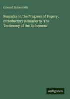 Edward Bickersteth | Remarks On The Progress Of Popery, Introductory Remarks...