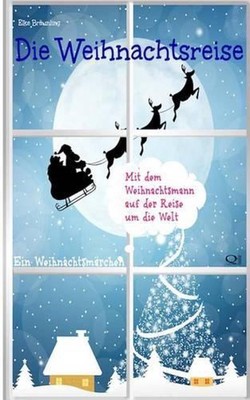 Die Weihnachtsreise: Ein Adventsm?rchen f?r 24 Tage by Elke Br?unling (German) P