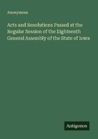 Acts And Resolutions Passed At The Regular Session Of The Eighteenth General Ass
