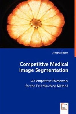 Competitive Medical Image Segmentation, Paperback by Hearn, Jonathan, Like Ne...