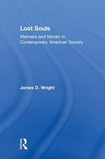 Lost Souls: Manners and Morals in Contemporary American Society by James Wright 
