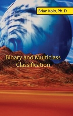 Brian Kolo Binary and Multiclass Classification (Hardback) (UK IMPORT)
