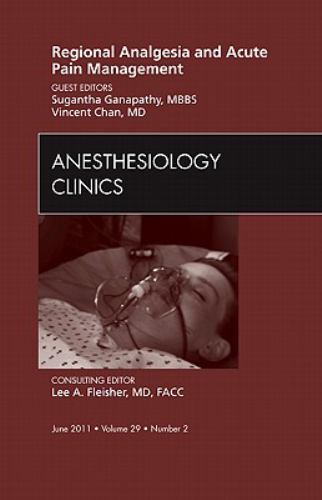 Regional Analgesia and Acute Pain Management, An Issue of Anesthesi… Volume 29-2